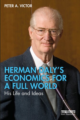 Herman Dalys Economics For A Full World His Life And Ideas 1st Edition Peter A Victor