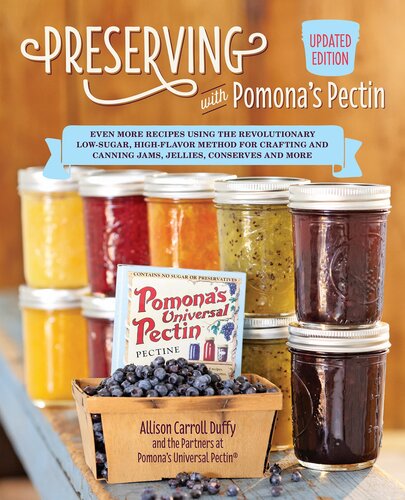 Preserving With Pomonas Pectin Updated Edition Even More Revolutionary Lowsugar Highflavor Method For Crafting And Canning Jams Jellies Conserves And More Updated Duffy