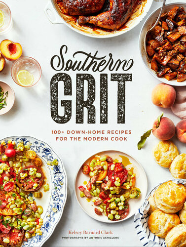 Southern Grit 100 Downhome Recipes For The Modern Cook Kelsey Barnard Clark