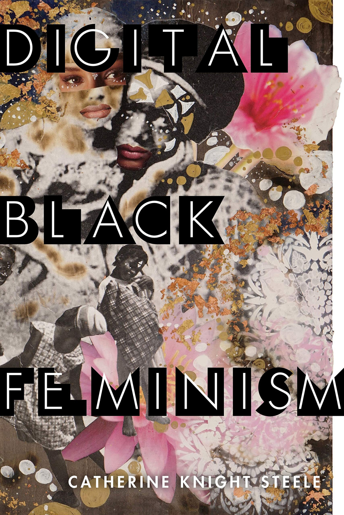 Digital Black Feminism Steele Catherine Knight