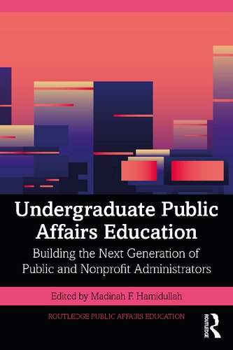 Undergraduate Public Affairs Education Building The Next Generation Of Public And Nonprofit Administrators 1st Edition Madinah F Hamidullah