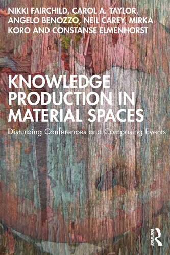 Knowledge Production In Material Spaces Disturbing Conferences And Composing Events 1st Edition Fairchild