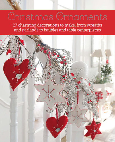 Christmas Ornaments 27 Charming Decorations To Make From Wreaths And Garlands To Baubles And Table Centerpieces Cico Books