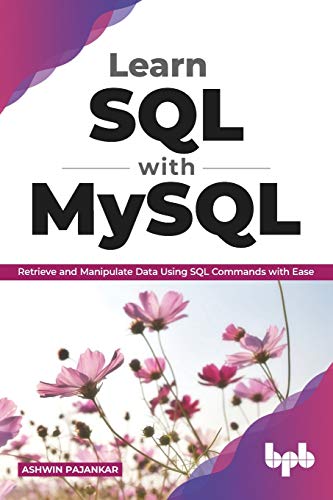 Learn Sql With Mysql Retrieve And Manipulate Data Using Sql Commands With Ease English Edition 1st Edition Ashwin Pajankar