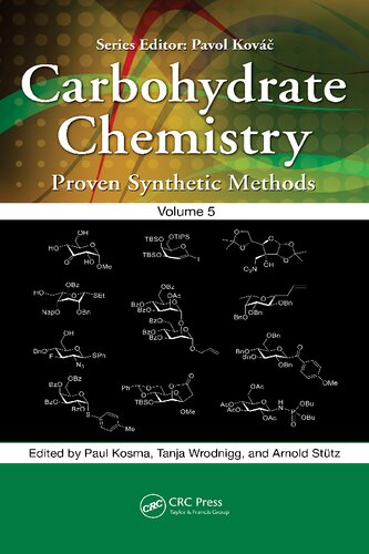 Carbohydrate Chemistry Proven Synthetic Methods Volume 5 1st Edition Paul Kosma