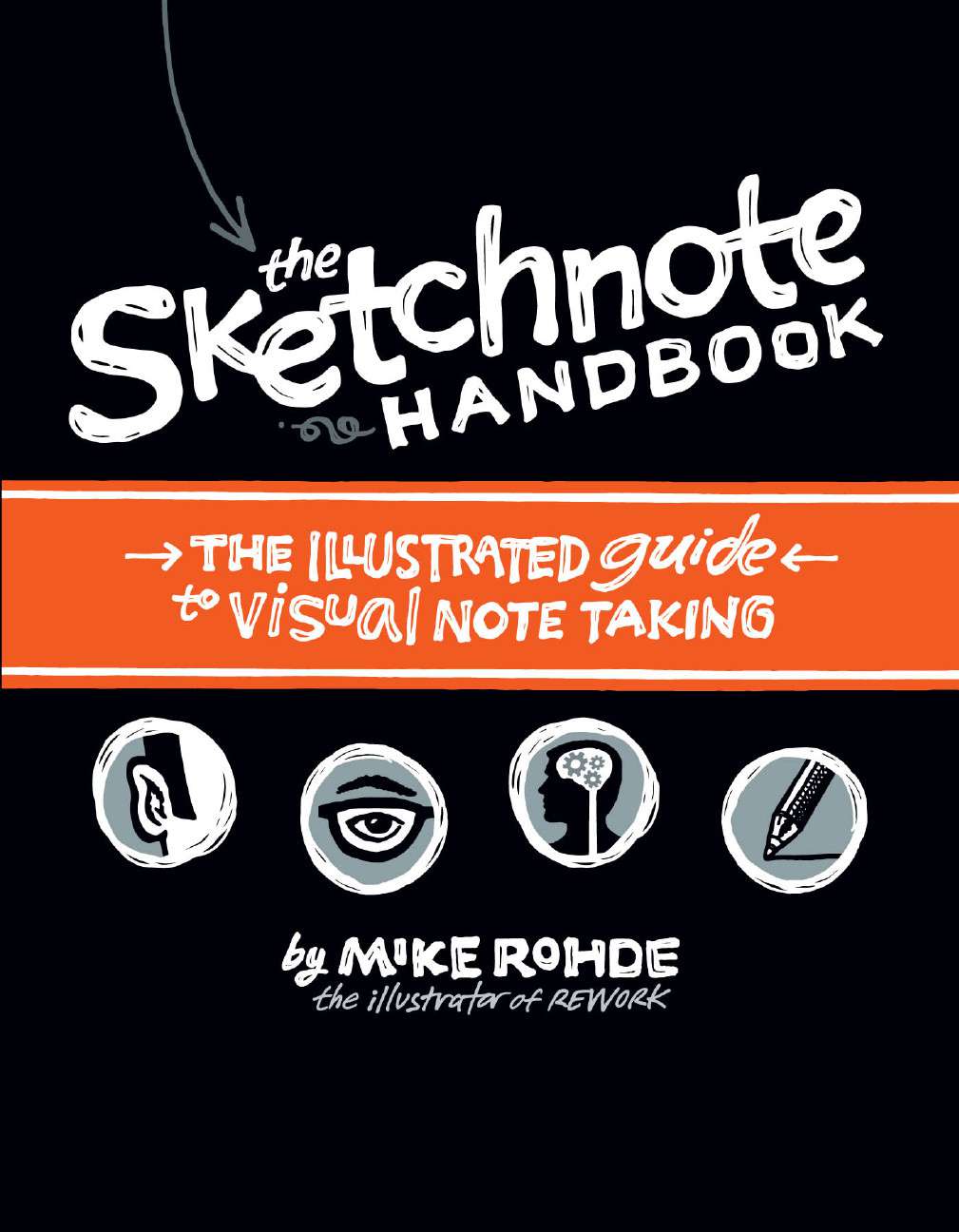 The Sketchnote Handbook The Illustrated Guide To Visual Note Taking By 2012th Edition Mike Rohde