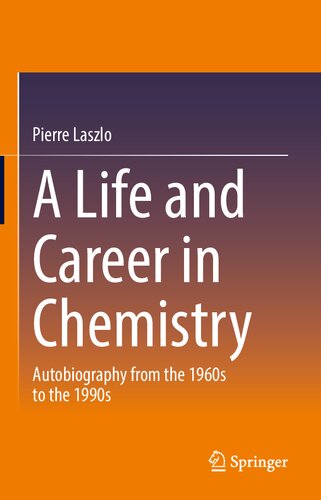 A Life And Career In Chemistry Autobiography From The 1960s To The 1990s 1st Edition Laszlo