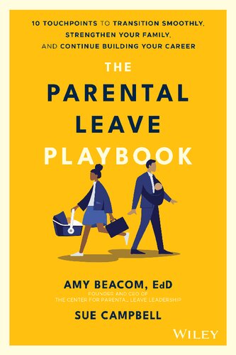 The Parental Leave Playbook 10 Touchpoints To Transition Smoothly Strengthen Your Family And Continue Building Your Career 1st Edition Beacom