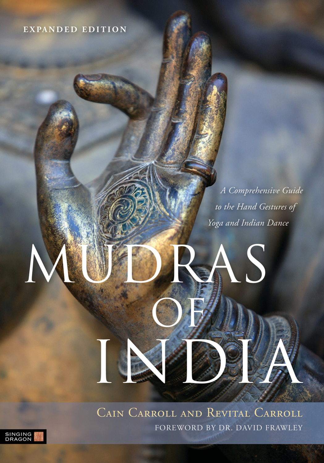 Mudras Of India A Comprehensive Guide To The Hand Gestures Of Yoga And Indian Dance Cain Carroll Revital Carroll