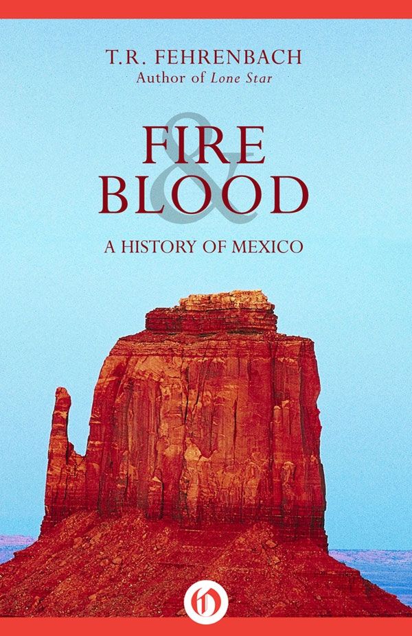 Fire Blood A History Of Mexico T R Fehrenbach