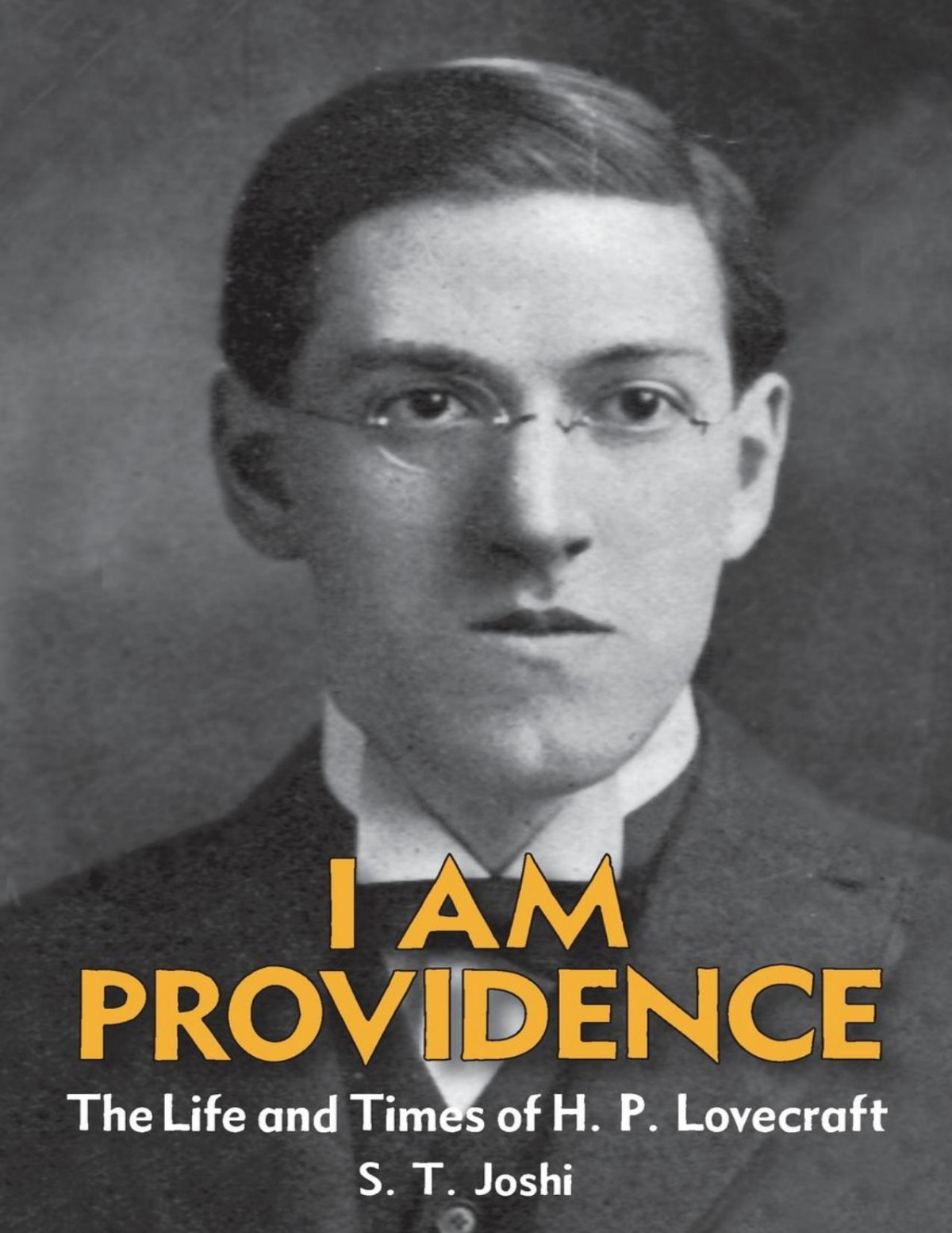 I Am Providence The Life And Times Of H P Lovecraft Joshi