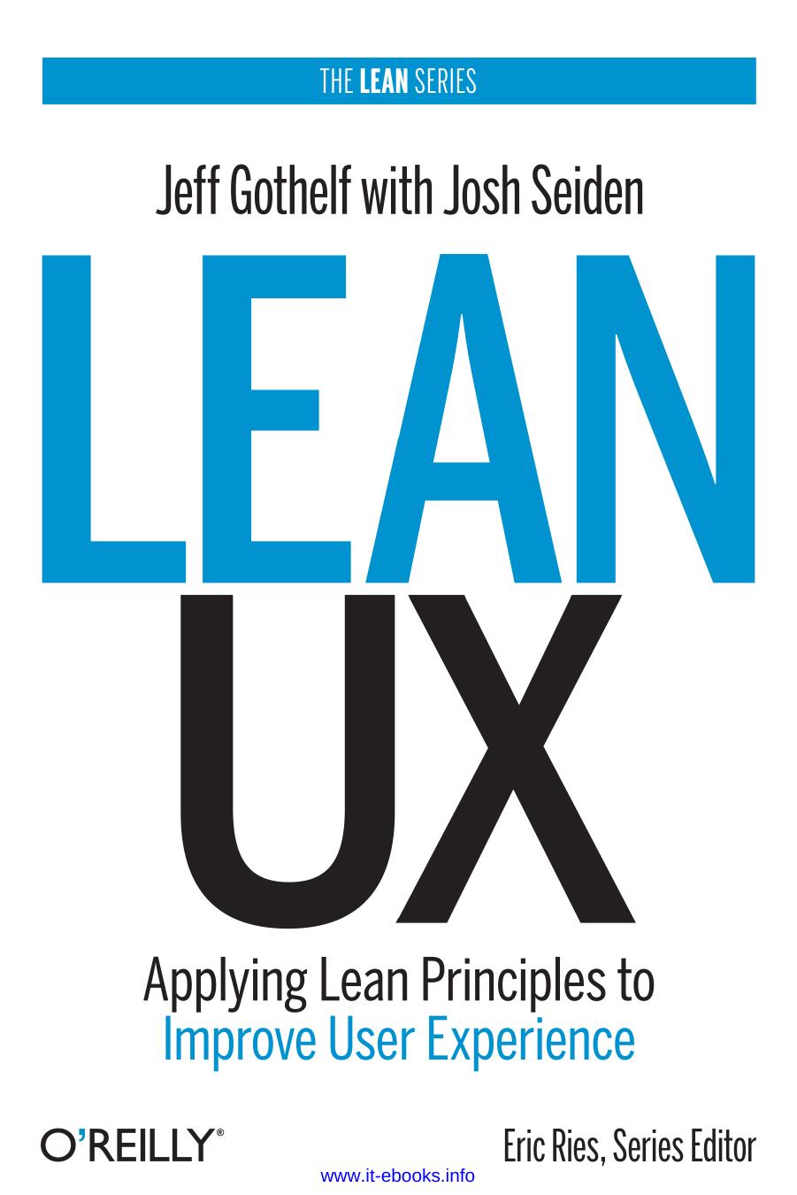 Lean Ux Applying Lean Principles To Improve User Experience 1st Edition Jeff Gothelf