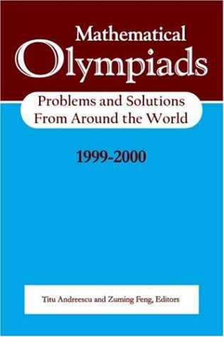 Mathematical Olympiads 19992000 Problems And Solutions From Around The World Titu Andreescu