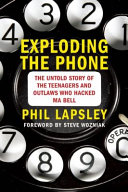 Exploding The Phone The Untold Story Of The Teenagers And Outlaws Who Hacked Ma Bell 37885th Phil Lapsley