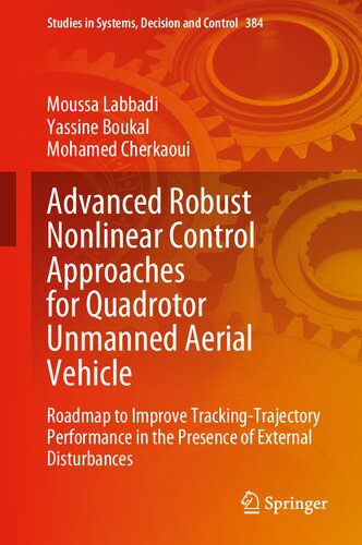 Advanced Robust Nonlinear Control Approaches For Quadrotor Unmanned Aerial Vehicle Roadmap To Improve Trackingtrajectory Performance In The Presence In Systems Decision And Control 384 1st Ed 2022 Labbadi