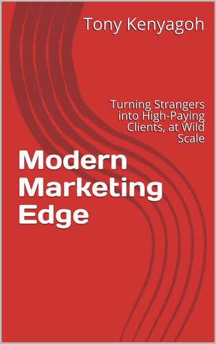 Modern Marketing Edge Turning Strangers Into Highpaying Clients At Wild Scale Tony Kenyagoh