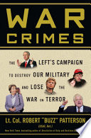 War Crimes The Lefts Campaign To Destroy Our Military And Lose The War On Terror Robert Buzz Patterson