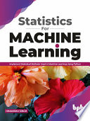 Statistics For Machine Learning Implement Statistical Methods Used In Machine Learning Using Python 1st Edition Himanshu Singh