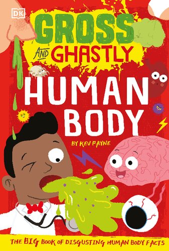 Gross And Ghastly Human Body The Big Book Of Disgusting Human Body Facts Kev Payne