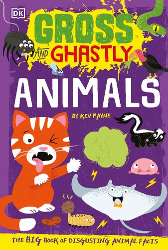 Gross And Ghastly Animals The Big Book Of Disgusting Animal Facts Kev Payne