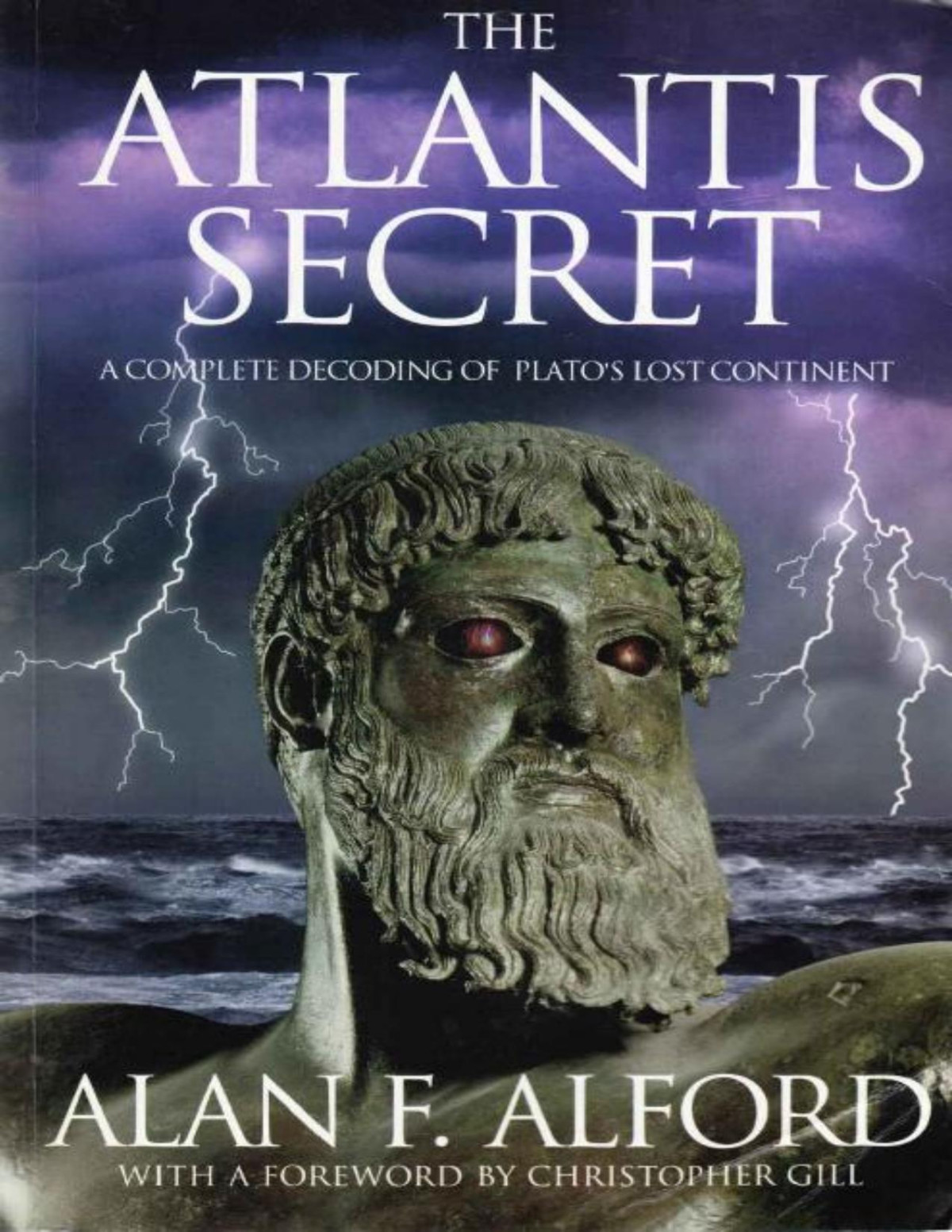 The Atlantis Secret A Complete Decoding Of Platos Lost Continent Alan F Alford