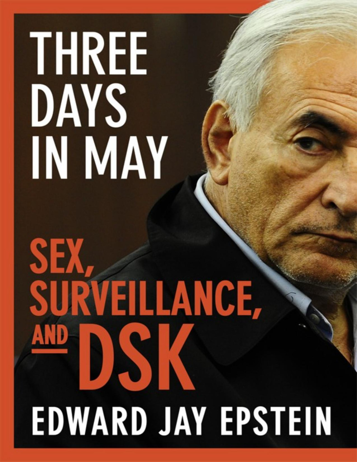 Three Days In May Sex Surveilland And Dsk 1st Edition Edward Jay Epstein