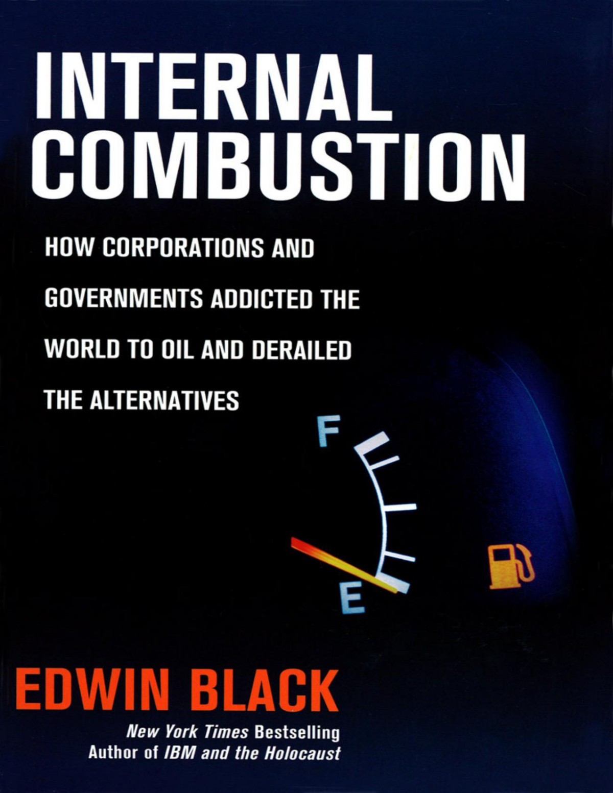 Internal Combustion How Corporations And Governments Addicted The World To Oil And Derailed The Alternatives Edwin Black