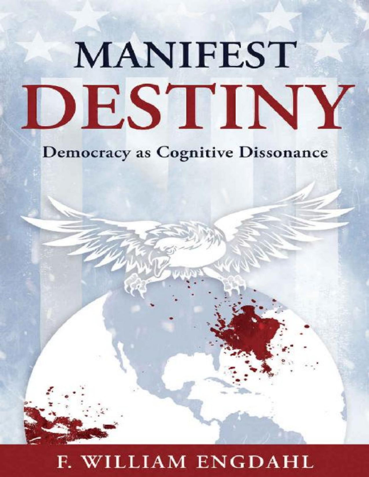 Frederick William Engdahl Manifest Destiny Democracy As Cognitive Dissonance Frederick William Engdahl