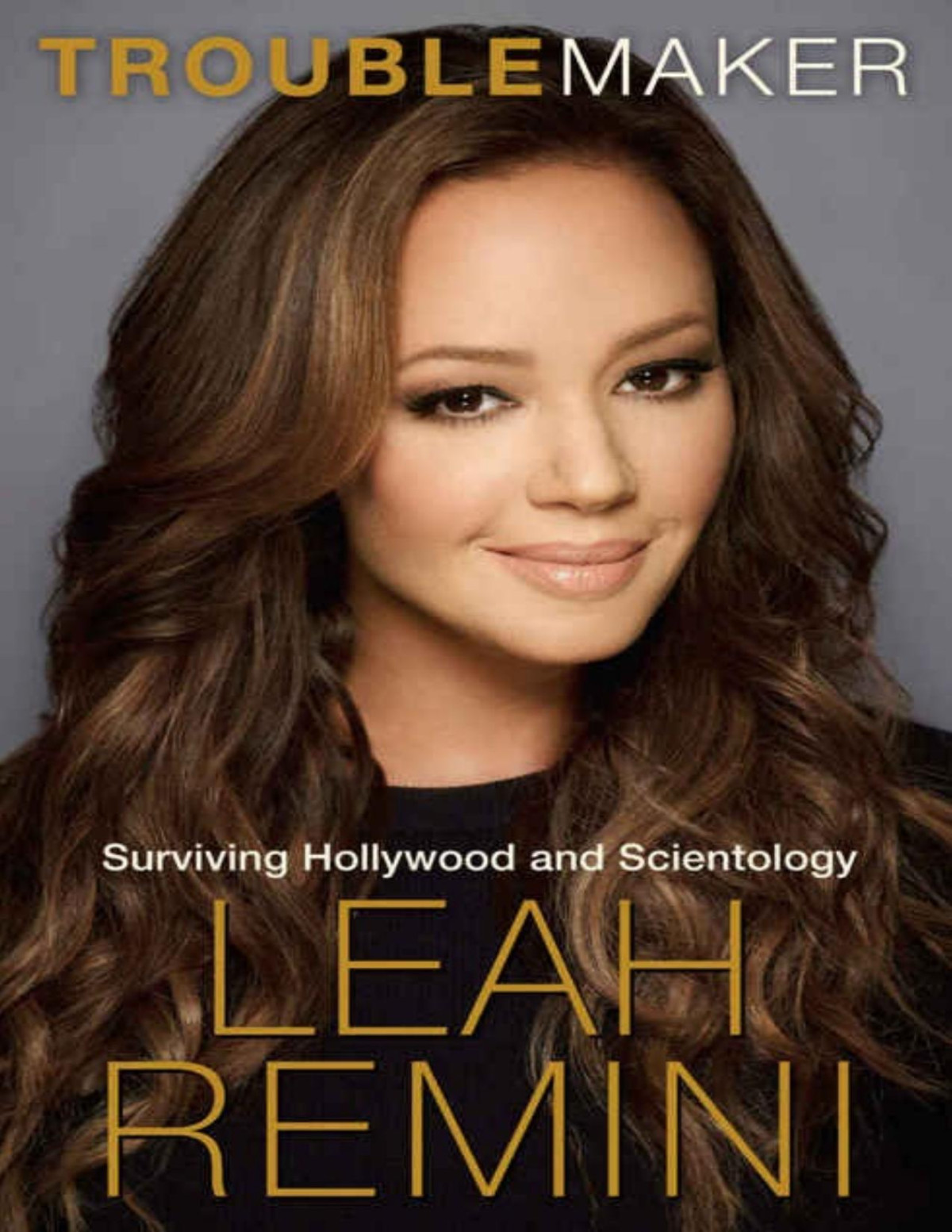 Troublemaker Surviving Hollywood And Scientology Leah Remini