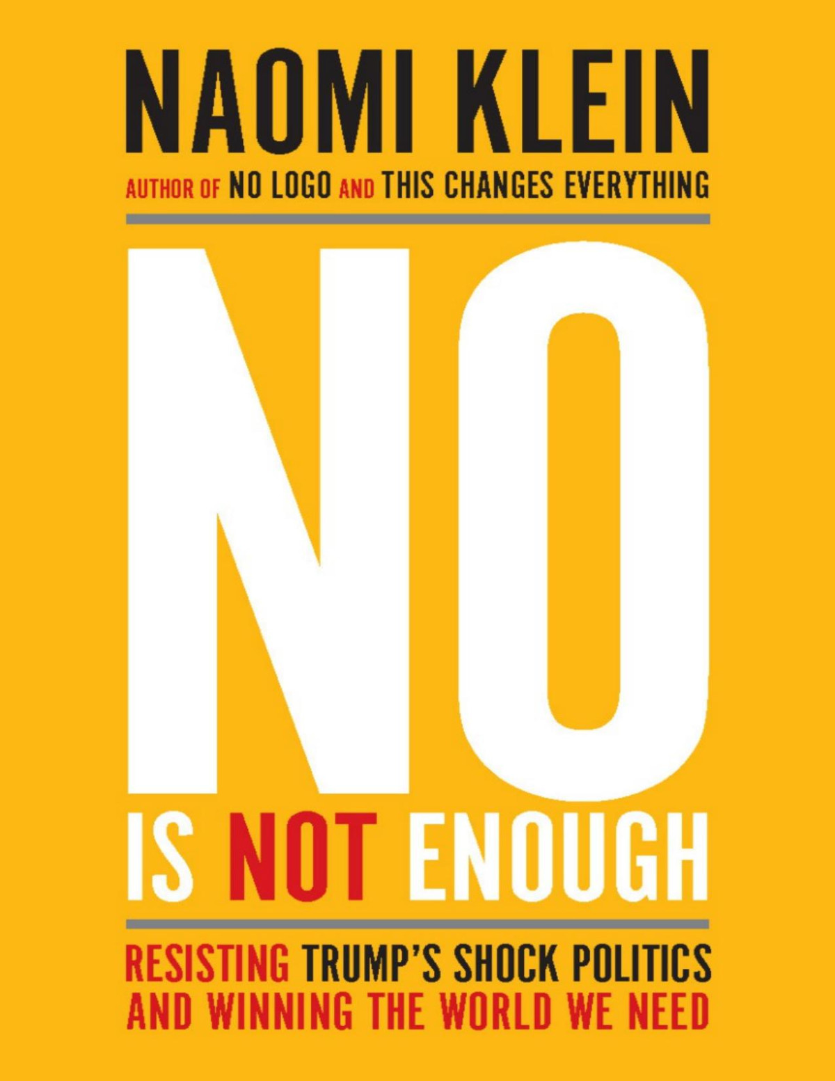 No Is Not Enough Resisting Trumps Shock Politics And Winning The World We Need Naomi Klein