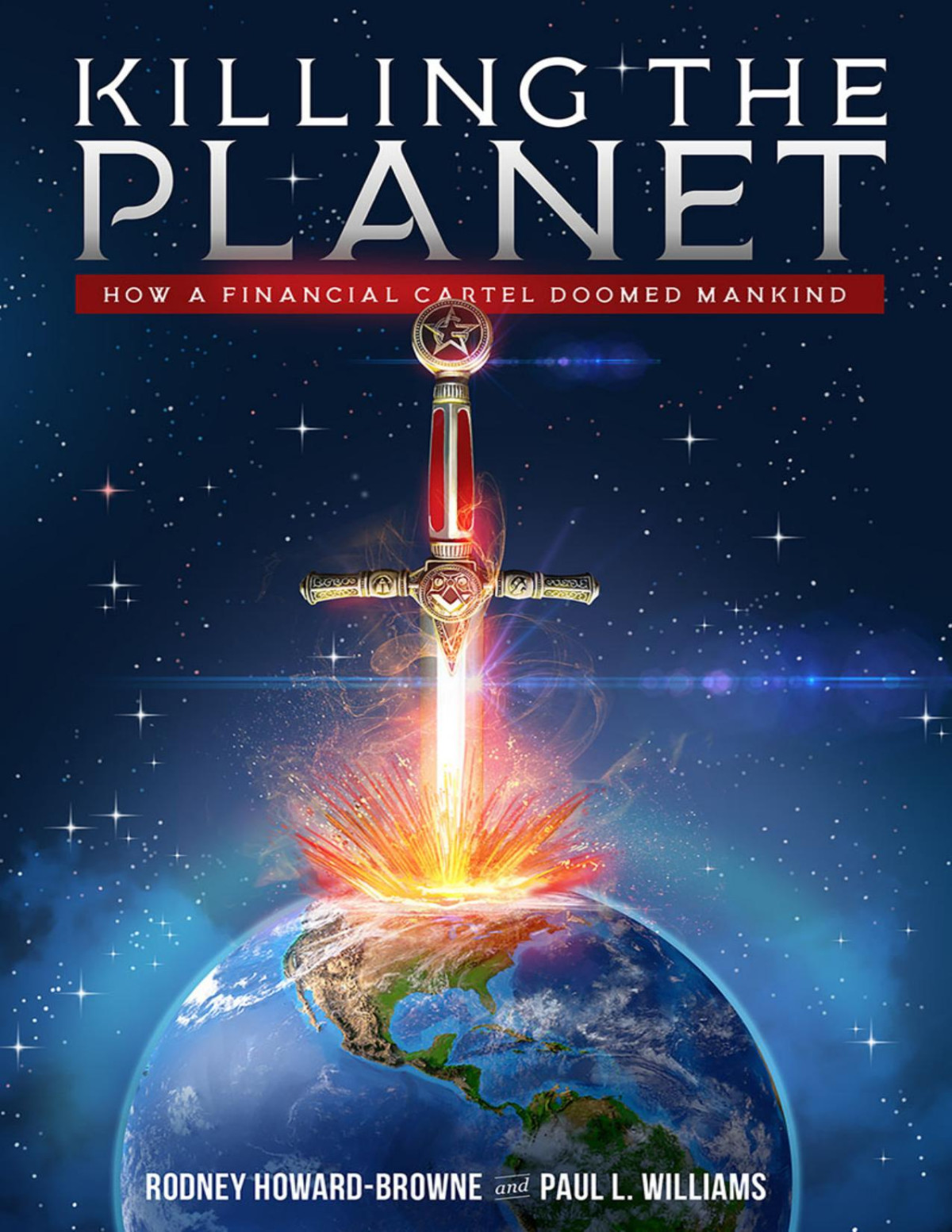 Paul L Williams Rodney Howardbrowne Killing The Planet How A Financial Cartel Doomed Mankind Paul L Williams Rodney Howardbrowne