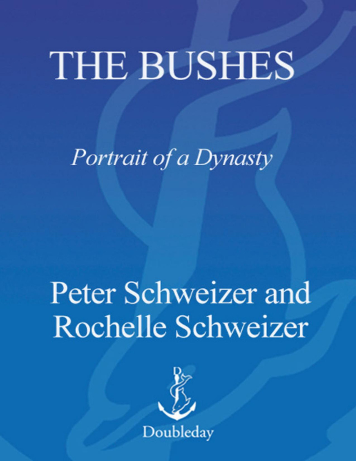 Peter Franz Rochelle Schweizer The Bushes Portrait Of A Dynasty Peter Schweizer