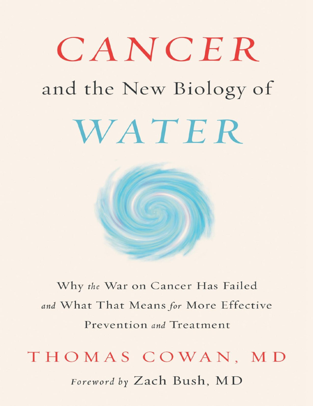 Cancer And The New Biology Of Water Why The War On Cancer Has Dailed And What That Means For More Effective Prevention And Treatment Thomas Cowan