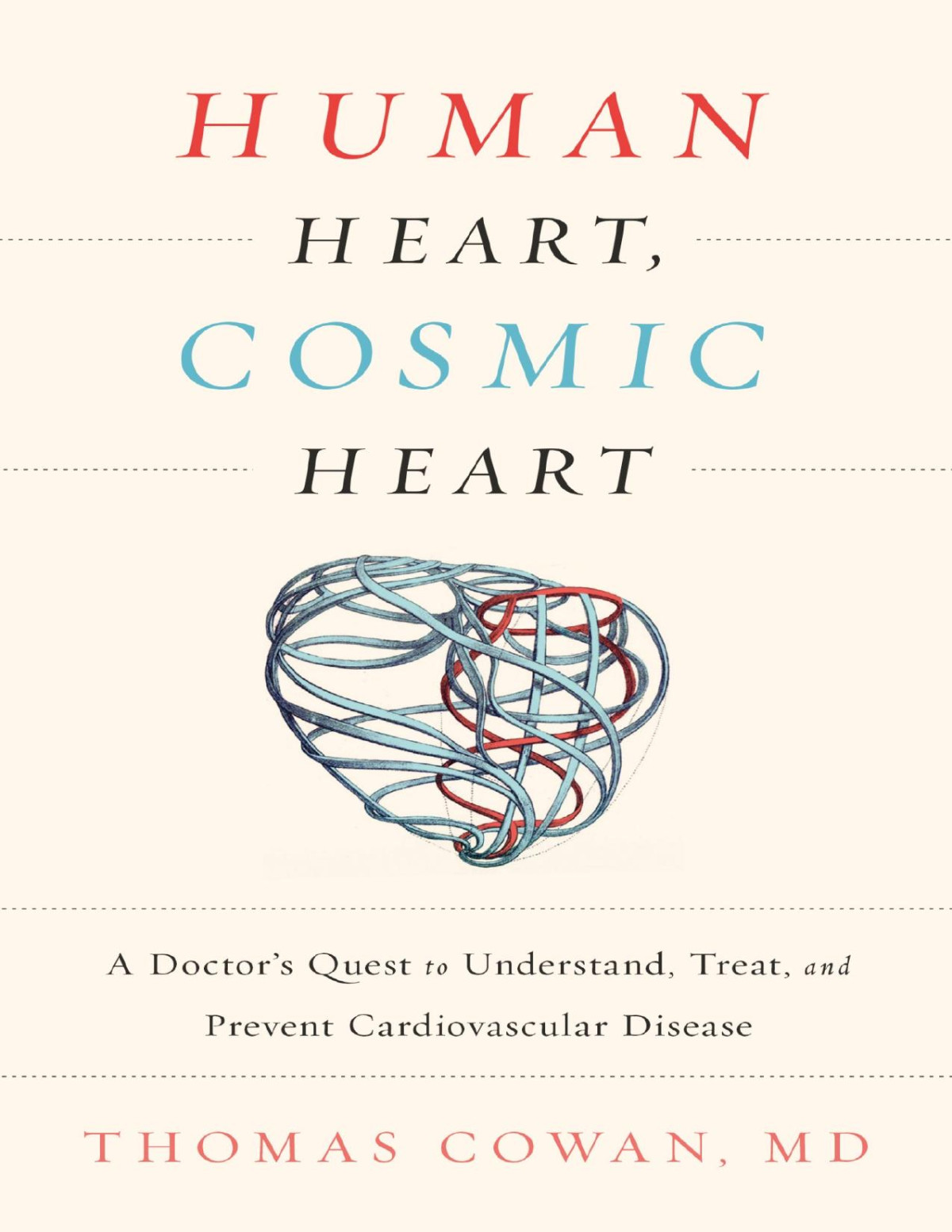 Human Heart Cosmic Heart A Doctors Quest To Understand Treat And Prevent Cardiovascular Disease Thomas Cowan