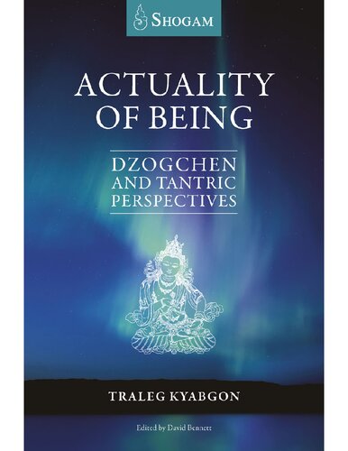 Actuality Of Being Dzogchen And Tantric Perspectives 1st Kyabgon