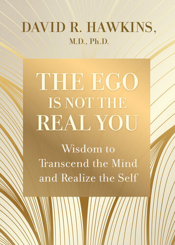 The Ego Is Not The Real You David R Hawkins Md Phd
