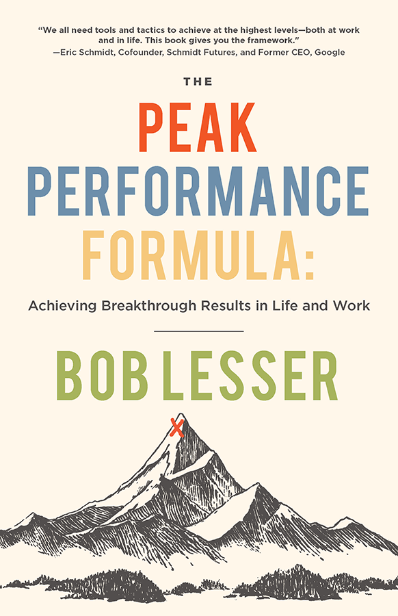 The Peak Performance Formula Achieving Breakthrough Results In Life And Work Bob Lesser