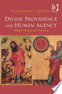 Divine Providence And Human Agency Trinity Creation And Freedom 1st Edition Jensen
