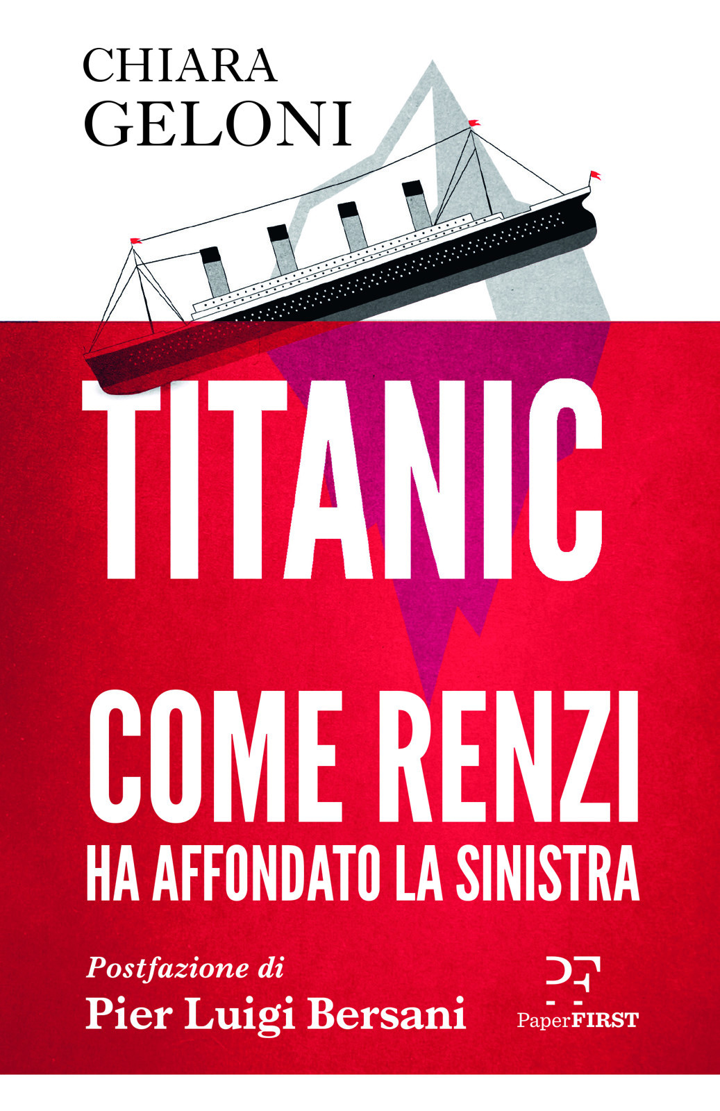 Titanic Come Renzi Ha Affondato La Sinistra Chiara Geloni