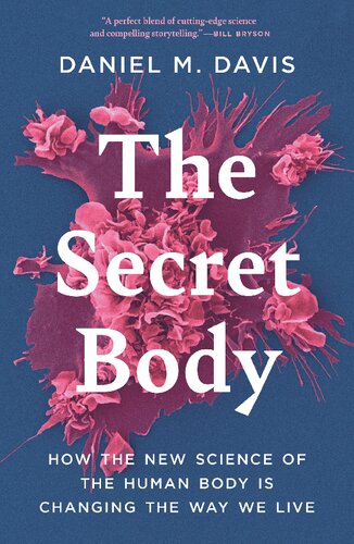 The Secret Body How The New Science Of The Human Body Is Changing The Way We Live Davis