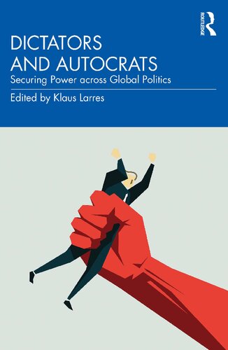 Dictators And Autocrats Securing Power Across Global Politics 1st Edition Klaus Larres