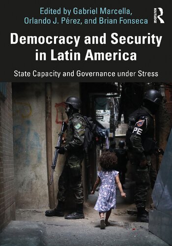 Democracy And Security In Latin America State Capacity And Governance Under Stress 1st Edition Gabriel Marcella