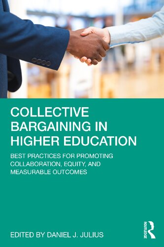 Collective Bargaining In Higher Education Best Practices For Promoting Collaboration Equity And Measurable Outcomes 1st Edition Daniel J Julius