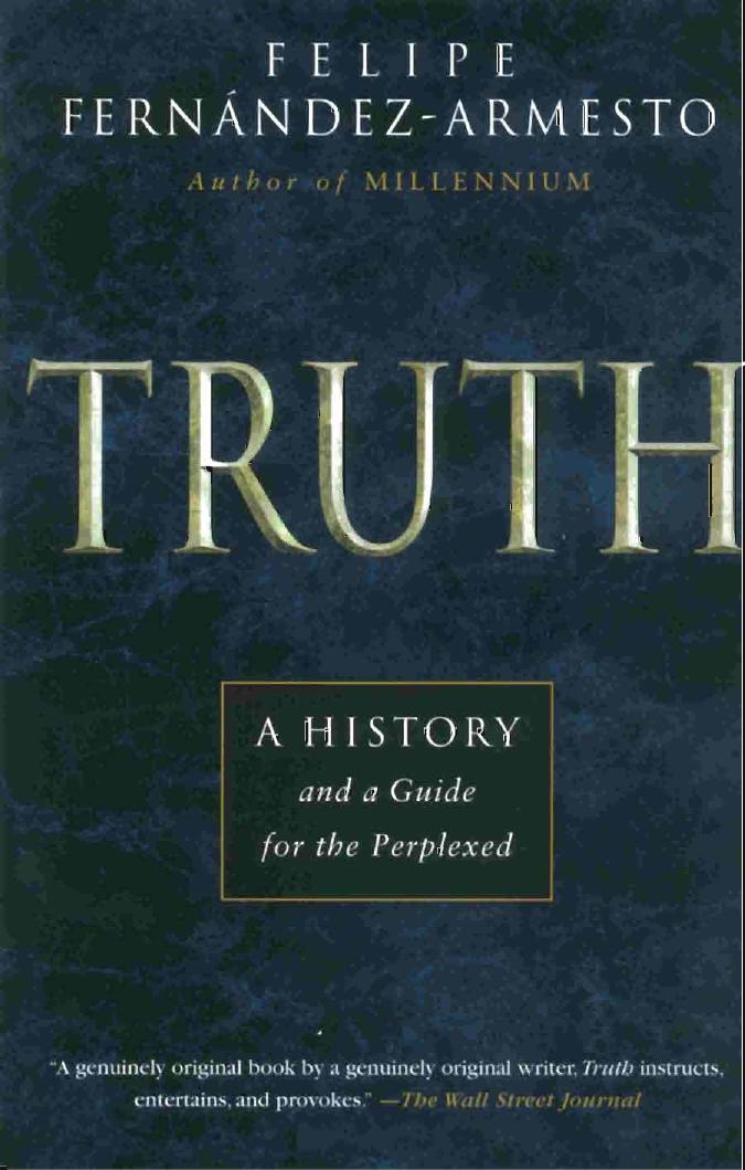 Truth A History And A Guide For The Perplexed Thomas Dunne 1999 Felipe Fernndezarmesto