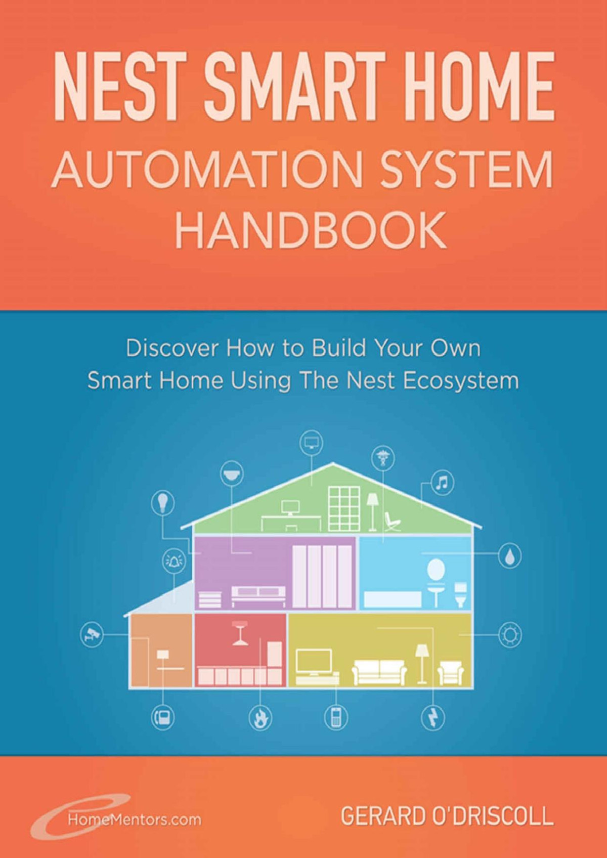 Nest Smart Home Automation System Handbook Discover How To Build Your Own Smart Home Using The Nest Ecosystem Smart Home Automation Essential Guides Book 4 Gerard Odriscoll