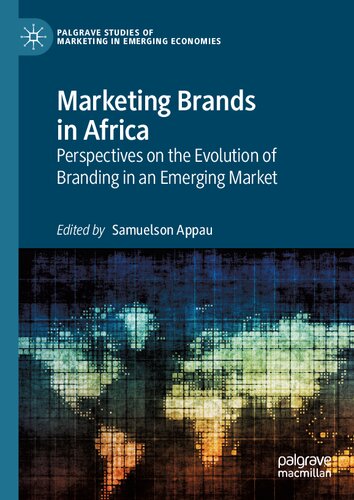 Marketing Brands In Africa Perspectives On The Evolution Of Branding In An Emerging Market 1st Edition Samuelson Appau