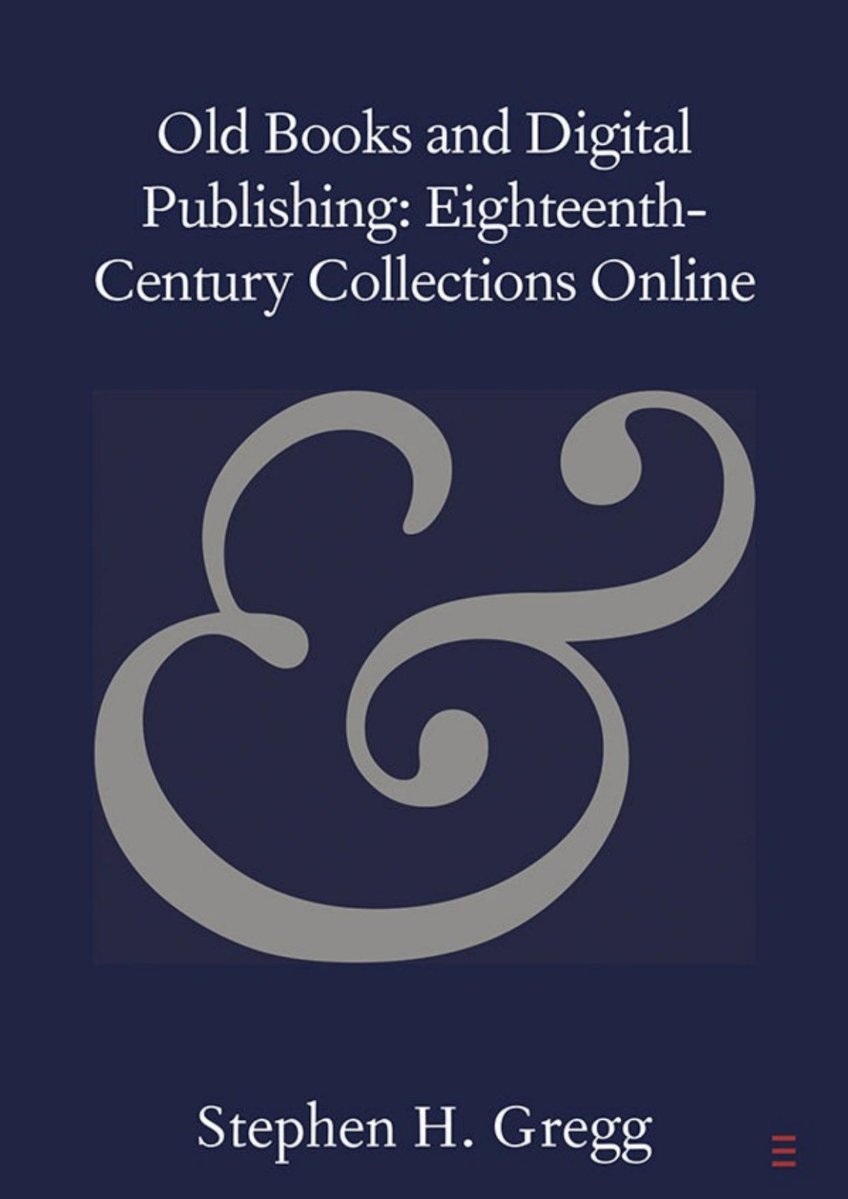 Old Books And Digital Publishing Eighteenthcentury Collections Online Elements In Publishing And Book Culture Stephen H Gregg