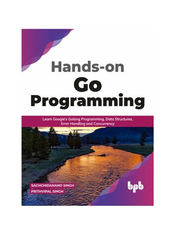 Handson Go Programming Learn Googles Golang Programming Data Structures Error Handling And Concurrency English Edition 1st Edition Sachchidanand Singh Prithvipal Singh