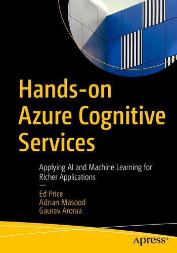Handson Azure Cognitive Services Applying Ai And Machine Learning For Richer Applications 1st Edition Ed Price Adnan Masood Gaurav Aroraa