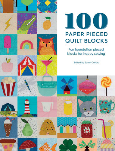 100 Paper Pieced Quilt Blocks Fun Foundation Pieced Blocks For Happy Sewing Sarah Callard